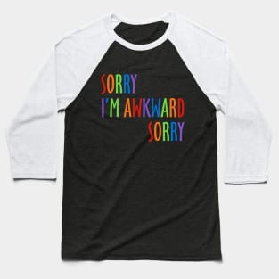 Sorry I'm Awkward Sorry Baseball T-Shirt